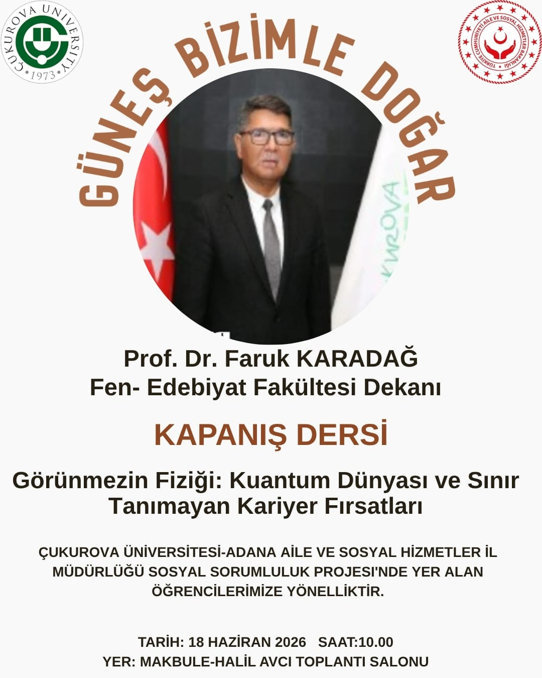 "Güneş Bizimle Doğar" İsimli Sosyal Sorumluluk Projemizin Kapanış Dersi Sayın Dekanımız Prof. Dr. Faruk Karadağ tarafından verilecek.